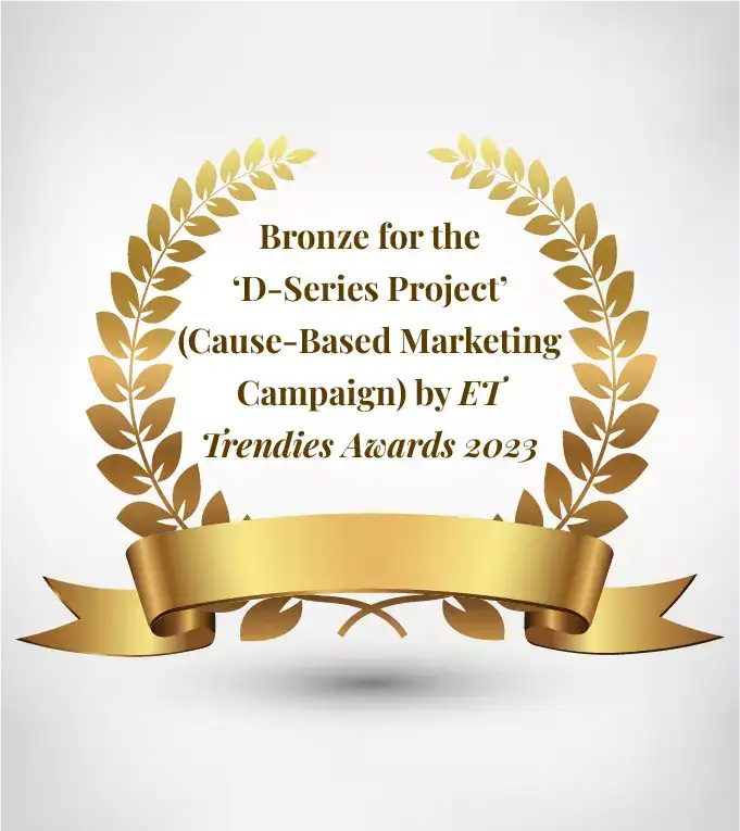 Bronze for the ‘D-Series Project’ (Caused-Based Marketing Campaign) by ET Trendies Awards 2023